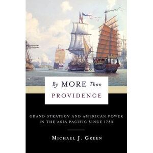 By More Than Providence: Grand Strategy and American Power in the Asia Pacific S